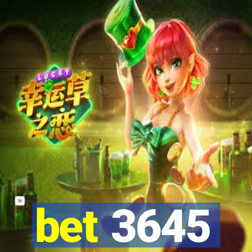 bet 3645