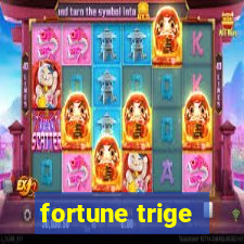 fortune trige