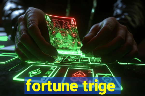 fortune trige