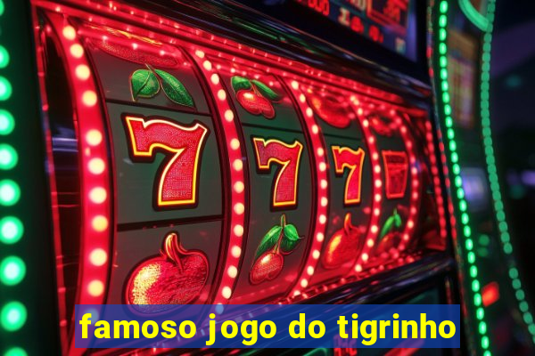 famoso jogo do tigrinho