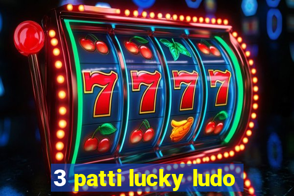 3 patti lucky ludo