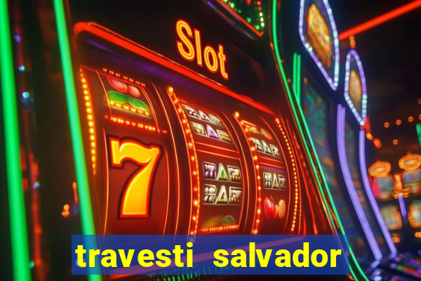 travesti salvador com local