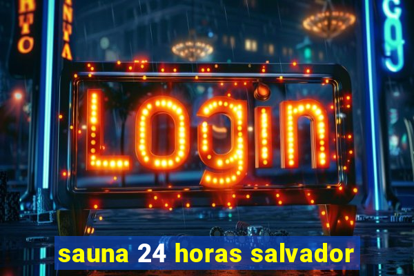 sauna 24 horas salvador