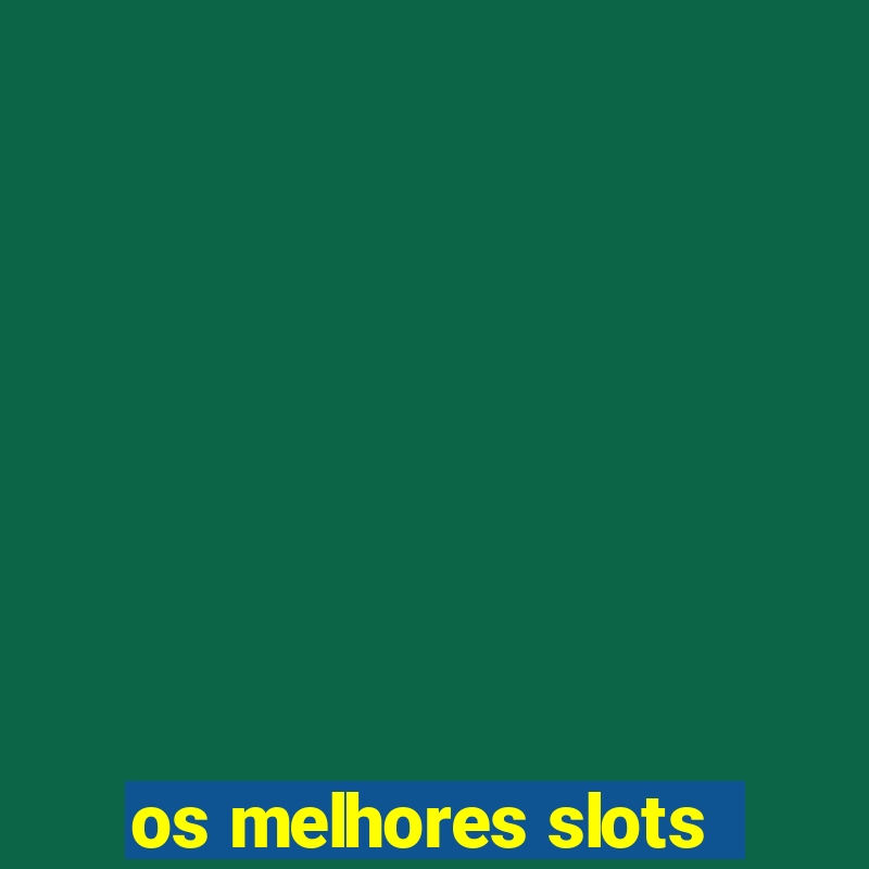 os melhores slots