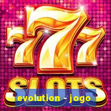 evolution - jogo