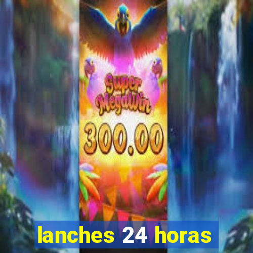 lanches 24 horas