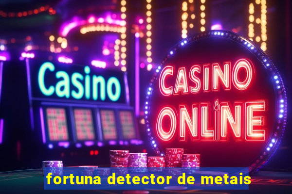 fortuna detector de metais