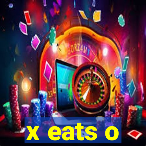 x eats o