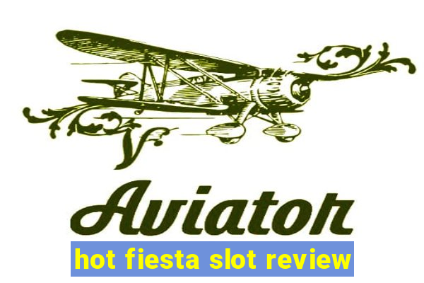 hot fiesta slot review