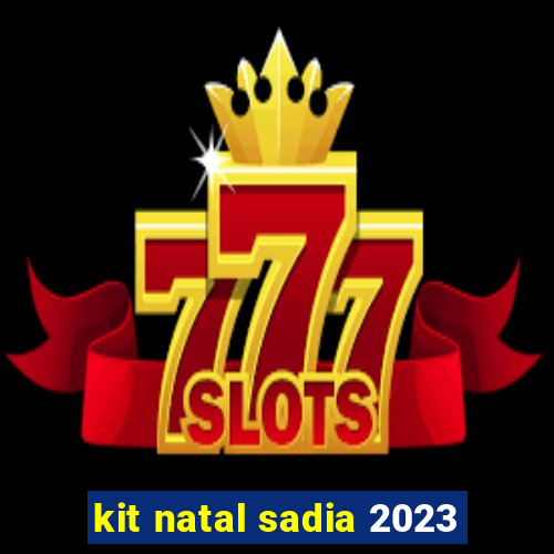 kit natal sadia 2023