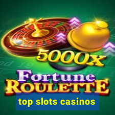 top slots casinos