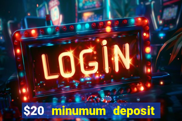 $20 minumum deposit casino canada