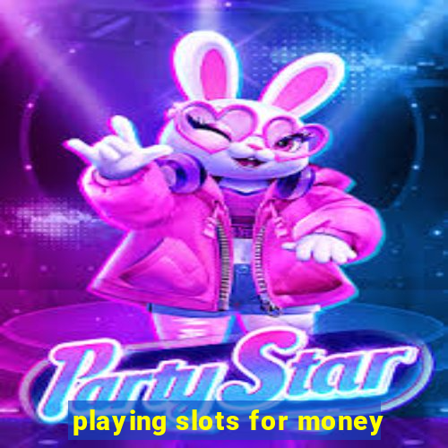 playing slots for money