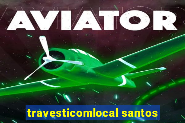 travesticomlocal santos