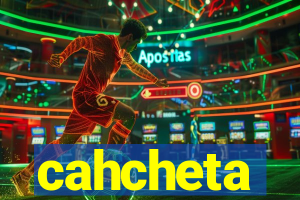 cahcheta