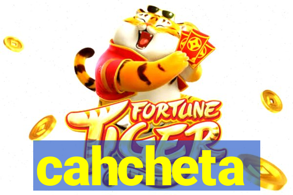 cahcheta