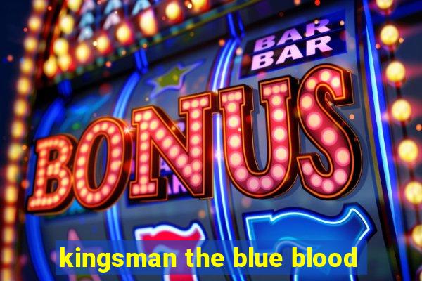 kingsman the blue blood