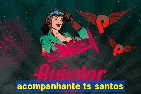 acompanhante ts santos