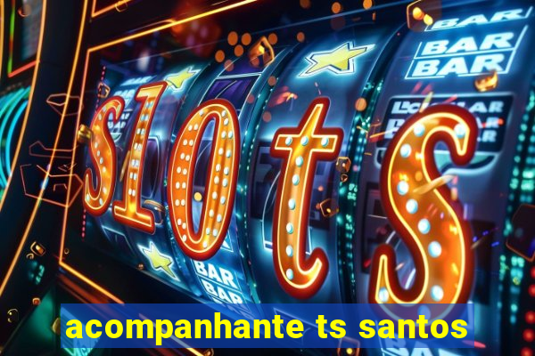 acompanhante ts santos