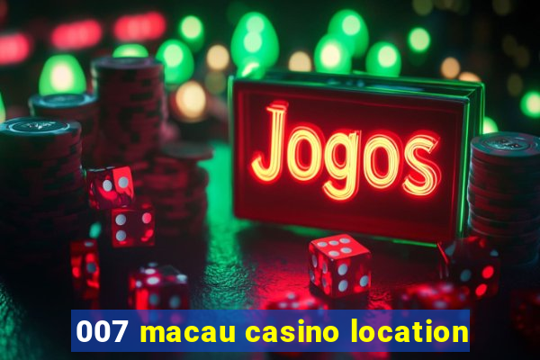 007 macau casino location