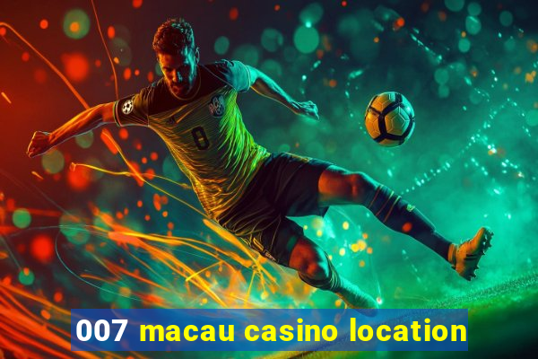 007 macau casino location