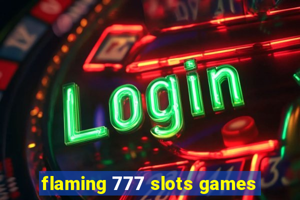 flaming 777 slots games