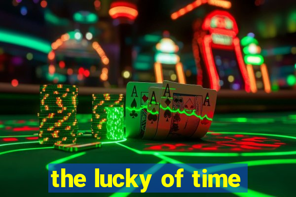 the lucky of time