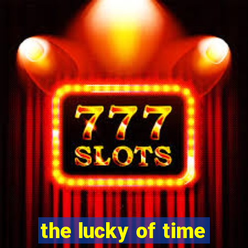 the lucky of time