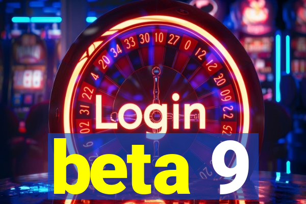 beta 9