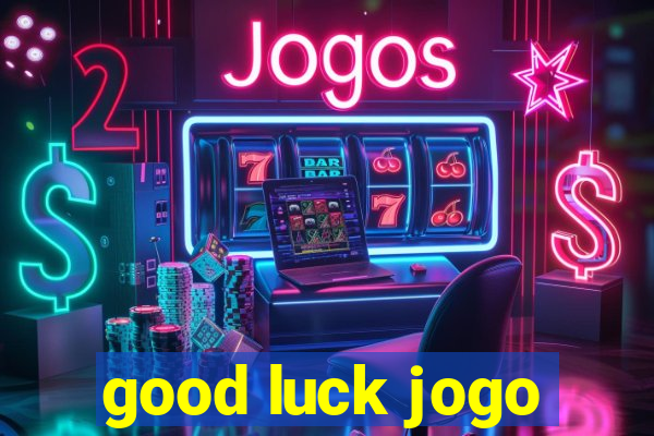 good luck jogo