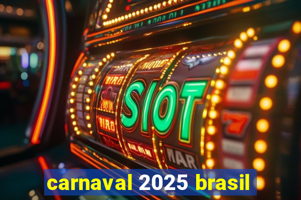 carnaval 2025 brasil