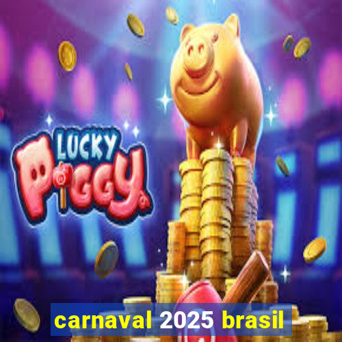 carnaval 2025 brasil