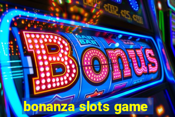 bonanza slots game