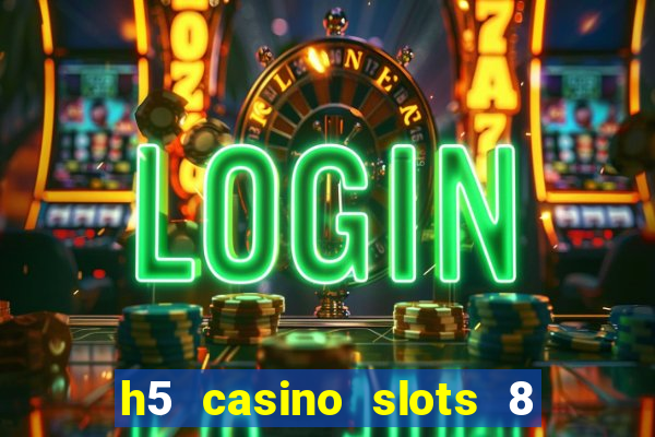 h5 casino slots 8 paga mesmo