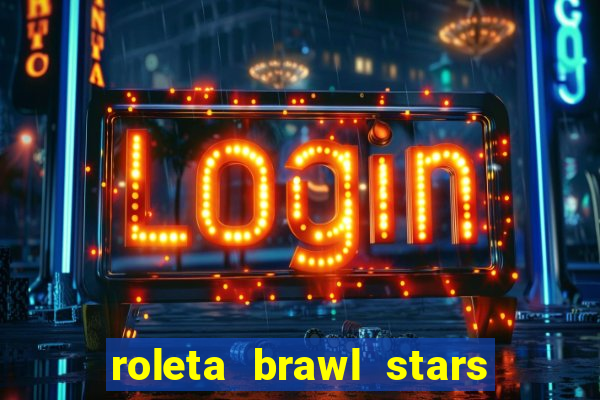 roleta brawl stars 2024 84 brawlers