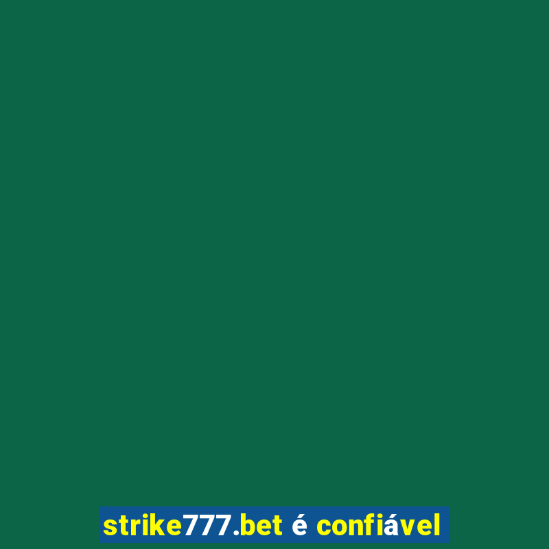 strike777.bet é confiável