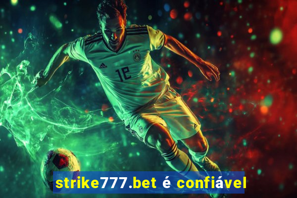 strike777.bet é confiável