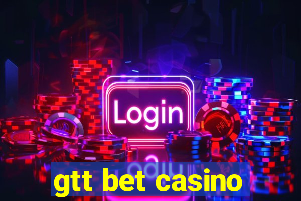 gtt bet casino