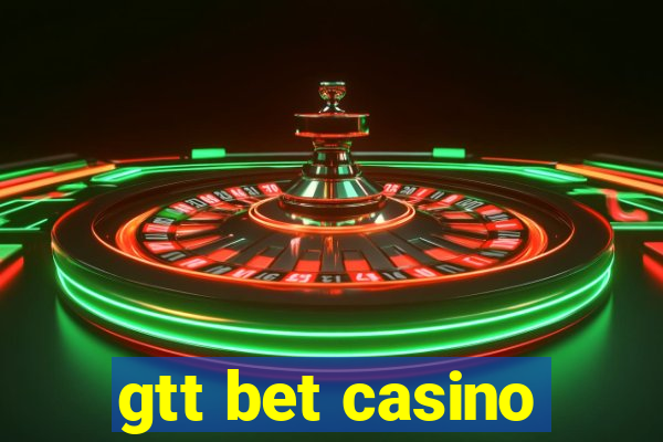 gtt bet casino