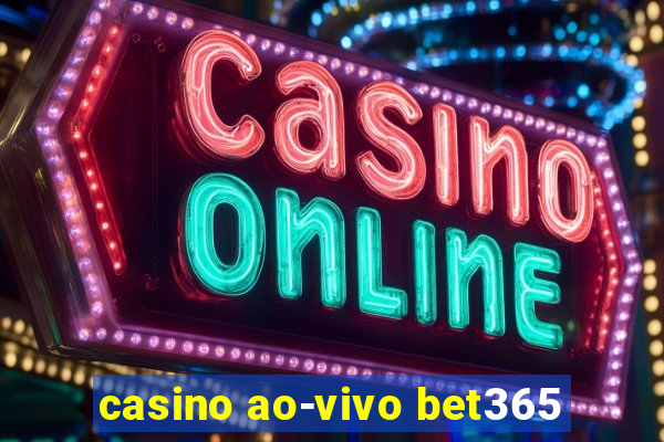 casino ao-vivo bet365