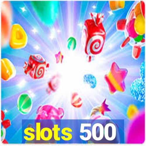 slots 500