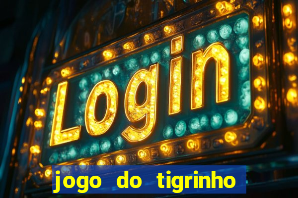 jogo do tigrinho com bonus sem deposito