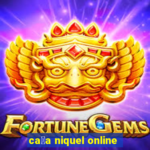 ca莽a niquel online