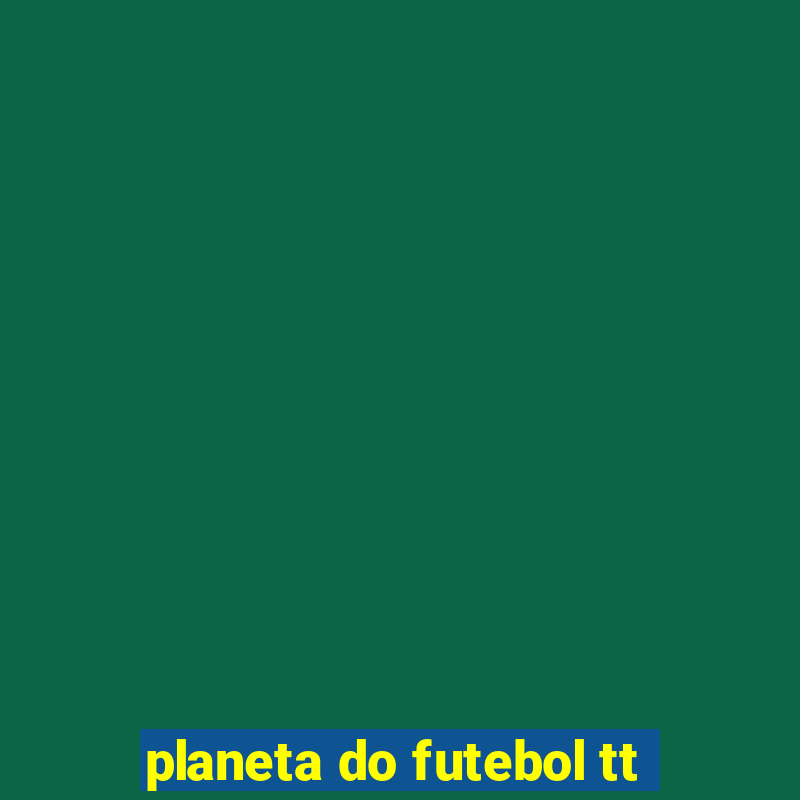 planeta do futebol tt