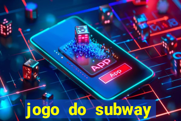 jogo do subway surf de ganhar dinheiro