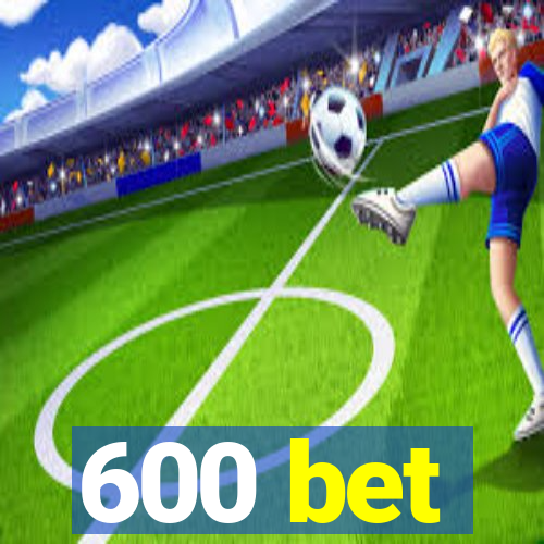 600 bet