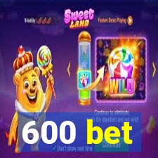 600 bet