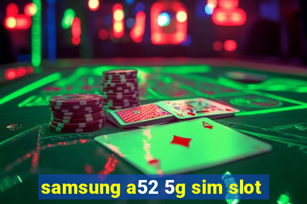 samsung a52 5g sim slot