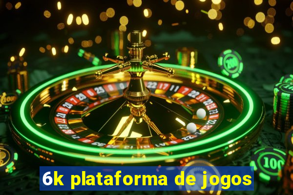 6k plataforma de jogos