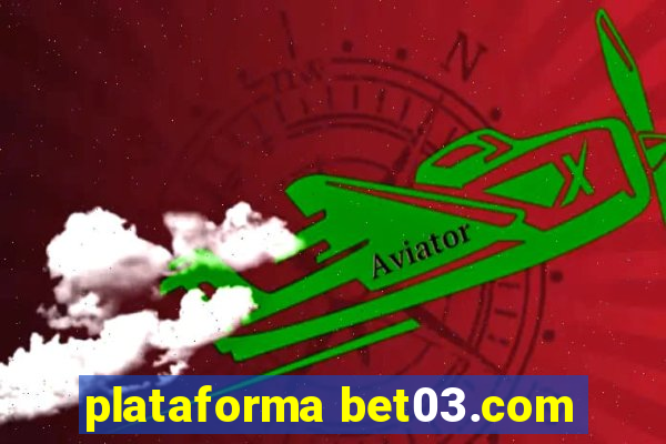 plataforma bet03.com